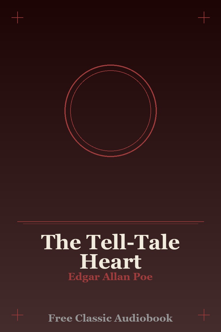 The Tell-Tale Heart by Edgar Allan Poe