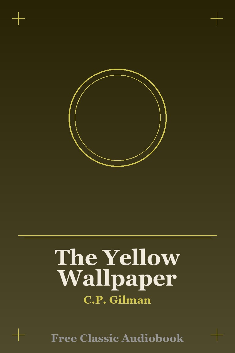 The Yellow Wallpaper by Charlotte Perkins Gilman